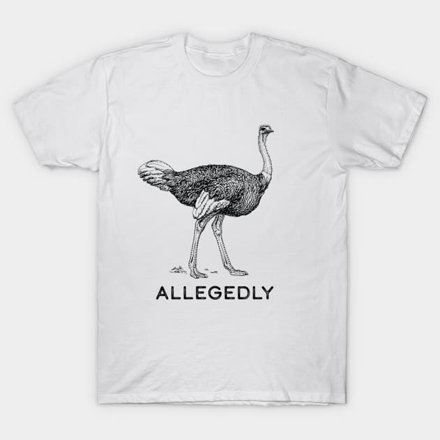 Allegedly Ostrich T-Shirt by SunnyLemonader